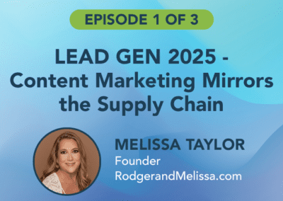 LEAD GEN 2025 – Content Marketing Mirrors the Supply Chain – Ep 1 of 3