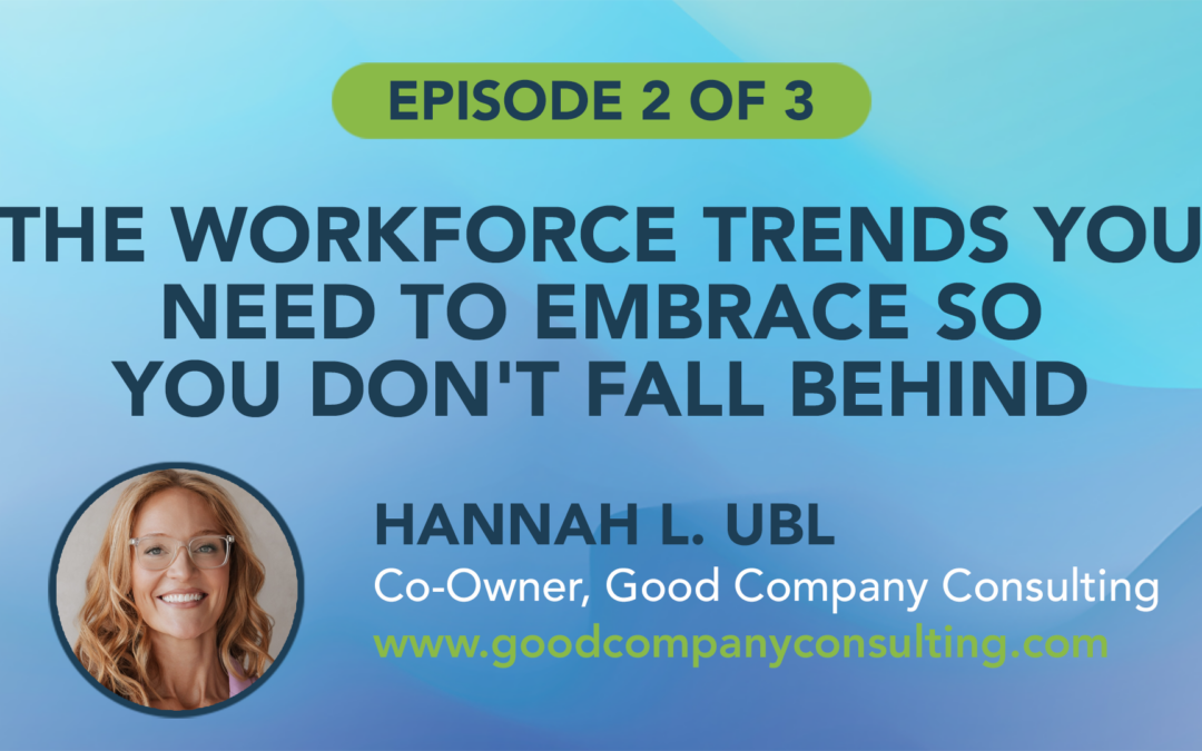 The Workforce Trends You Need to Embrace So You Don’t Fall Behind