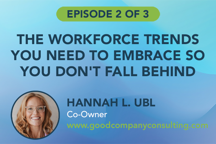 The Workforce Trends You Need to Embrace So You Don’t Fall Behind